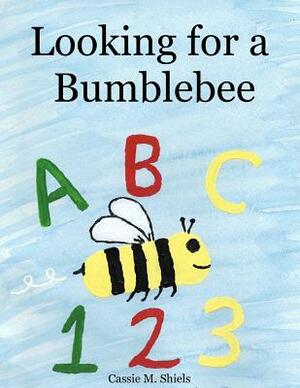 Looking for a Bumblebee by Cassie M. Shiels