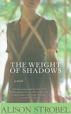 The Weight of Shadows by Alison Strobel