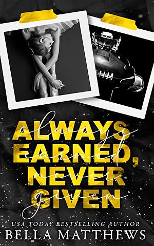 Always Earned, Never Given by Bella Matthews