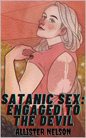 Satanic Sex: Engaged to the Devil by Alcifer Crowley, Allister Nelson