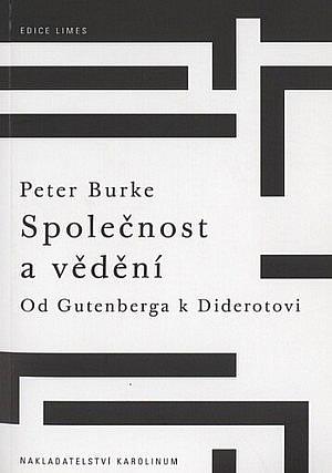 Společnost a vědění: Od Gutenberga k Diderotovi by Peter Burke