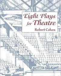 Eight Plays for Theatre by Robert Cohen