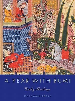 A Year With Rumi by Coleman Barks, Rumi (Jalal ad-Din Muhammad ar-Rumi), Rumi (Jalal ad-Din Muhammad ar-Rumi)