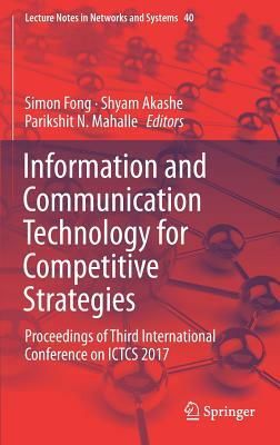 Information and Communication Technology for Competitive Strategies: Proceedings of Third International Conference on Ictcs 2017 by 