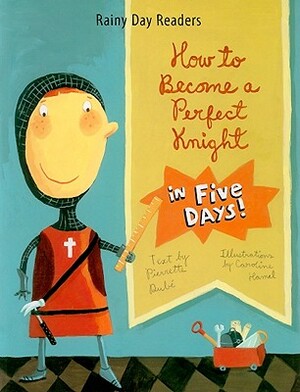 How to Become a Perfect Knight in Five Days! by Pierrette Dube