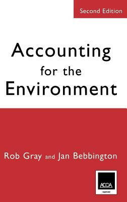 Accounting for the Environment by Jan Bebbington, Robert H. Gray