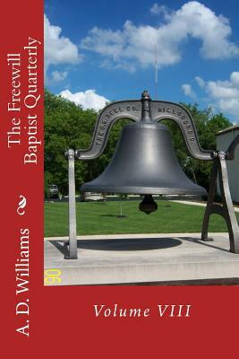 The Freewill Baptist Quarterly: Volume VIII by A. D. Williams