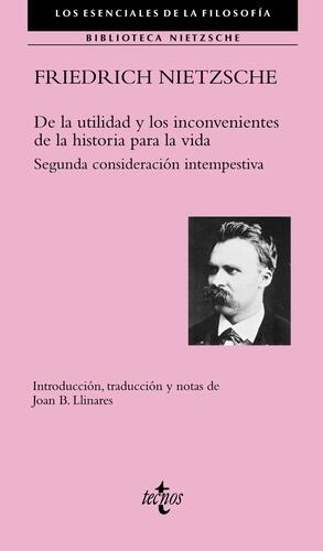 De la utilidad y los inconvenientes de la historia para la vida. Segunda consideración intempestiva by Joan B. Llinares, Friedrich Nietzsche