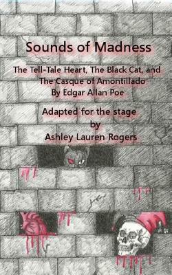 Sounds of Madness: Three by Poe: A One Act Play Adaptation by Ashley Rogers