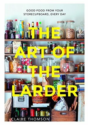 The Art of the Larder by Claire Thomson