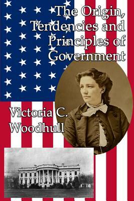 The Origin, Tendencies and Principles of Government by Victoria Claflin Woodhull