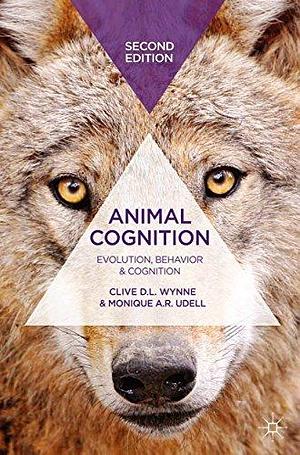 Animal Cognition by Monique A.R. Udell, Clive D.L. Wynne, Clive D.L. Wynne