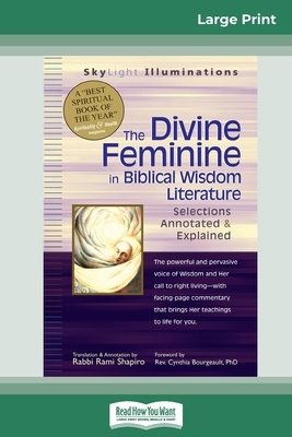 The Divine Feminine in Biblical Wisdom: Selections Annotated & Explained (16pt Large Print Edition) by Cynthia Bourgeault, Rabbi Rami Shapiro
