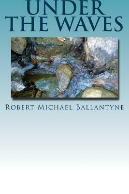 Under the Waves by Robert Michael Ballantyne