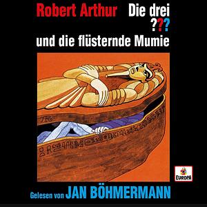 Die drei ??? und die flüsternde Mumie by Robert Arthur