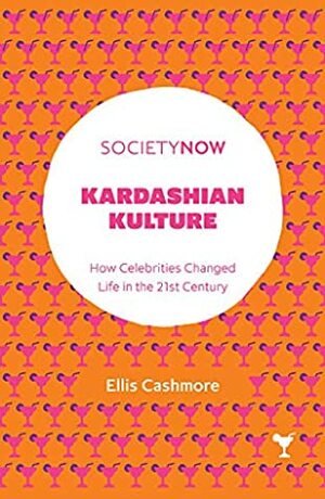 Kardashian Kulture: How Celebrities Changed Life in the 21st Century (SocietyNow) by Ellis Cashmore