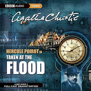 Taken at the Flood: A BBC Radio 4 Full-Cast Dramatisation by Agatha Christie, Michael Bakewell