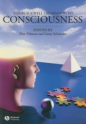 Blackwell Companion to Consciousness by Susan Schneider, Max Velmans