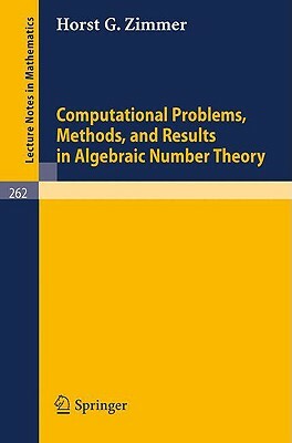 Computational Problems, Methods, and Results in Algebraic Number Theory by H. G. Zimmer