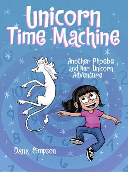 Unicorn Time Machine: Another Phoebe and Her Unicorn Adventure by Dana Simpson