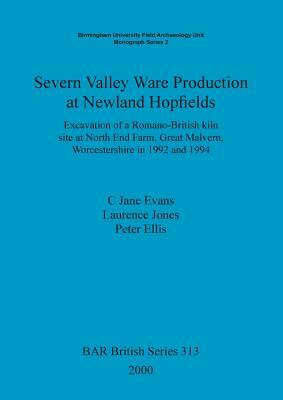Severn Valley Ware Production at Newland Hopfields: Excavation of a Romano-British kiln site at North End Farm, Great Malvern, Worcestershire in 1992 by Peter Ellis, Laurence Jones, C. Evans