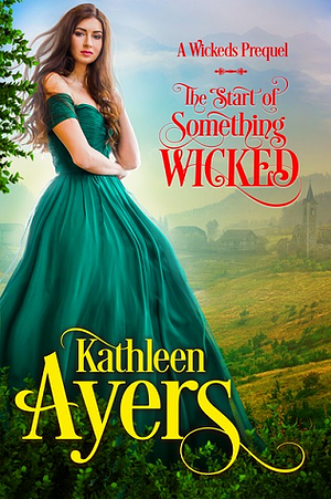 The Start of Something Wicked by Kathleen Ayers
