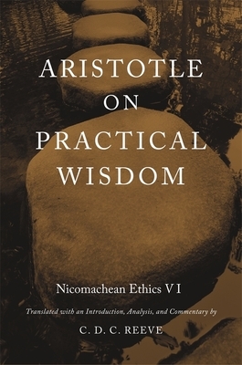 Aristotle on Practical Wisdom: Nicomachean Ethics VI by C.D.C. Reeve