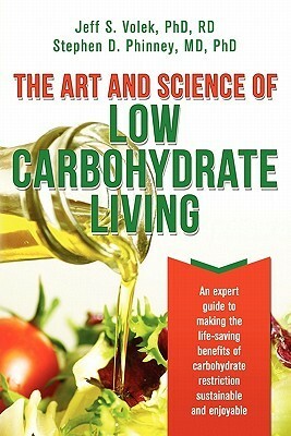 The Art and Science of Low Carbohydrate Living by Jeff S. Volek, Stephen D. Phinney