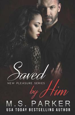 Saved by Him by M.S. Parker