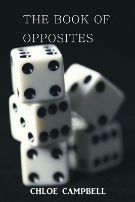 The Book of Opposites by Chloe Campbell
