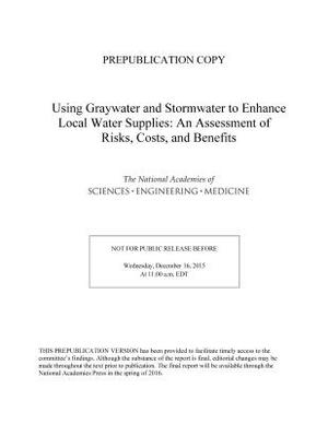 Using Graywater and Stormwater to Enhance Local Water Supplies: An Assessment of Risks, Costs, and Benefits by Division on Earth and Life Studies, National Academies of Sciences Engineeri, Water Science and Technology Board