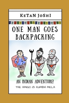 One Man Goes Backpacking: An Indian adventure. The Amigo @ Kumbh Mela by Ketan Joshi