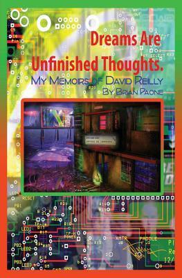 Dreams Are Unfinished Thoughts: My Memoirs of David Reilly & God Lives Underwater by Brian Paone