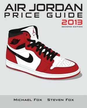 Air Jordan Price Guide 2013 by Steven Fox, Michael Fox