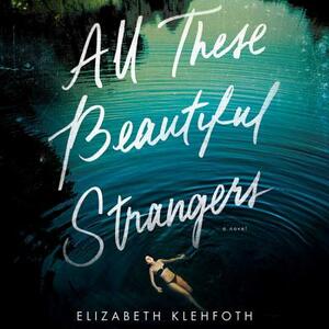 All These Beautiful Strangers by Elizabeth Klehfoth