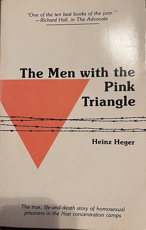 The Men With the Pink Triangle: The True, Life-and-Death Story of Homosexuals in the Nazi Death Camps by Heinz Heger