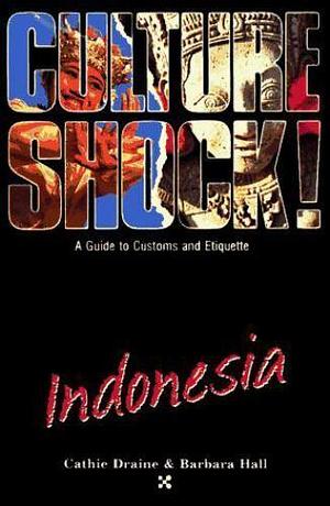 Culture Shock!.: Indonesia by Barbara Hall, Cathie Draine