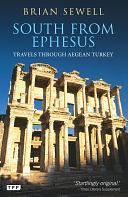 South from Ephesus: Travels through Aegean Turkey by Brian Sewell