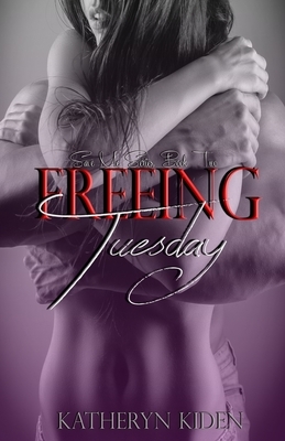Freeing Tuesday by Katheryn Kiden