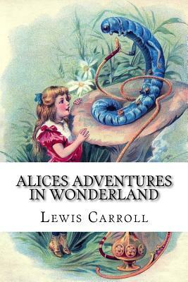 Alices Adventures in Wonderland by Lewis Carroll