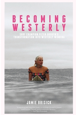 Becoming Westerly: Surf Champion Peter Drouyn's Transformation into Westerly Windina by Jamie Brisick