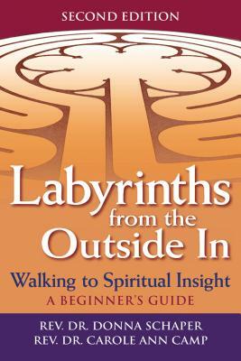 Labyrinths from the Outside in (2nd Edition): Walking to Spiritual Insight--A Beginner's Guide by Carole Ann Camp, Donna Schaper