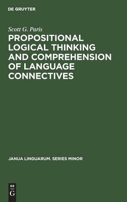 Propositional Logical Thinking and Comprehension of Language Connectives: A Developmental Analysis by Scott G. Paris