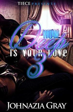 How Deep Is Your Love 3 by Johnazia Gray