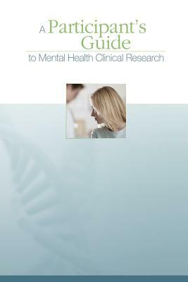 A Participant's Guide to Mental Health Clinical Research by National Institute of Mental Health, National Institutes of Health, U. S. Departmen Human Services