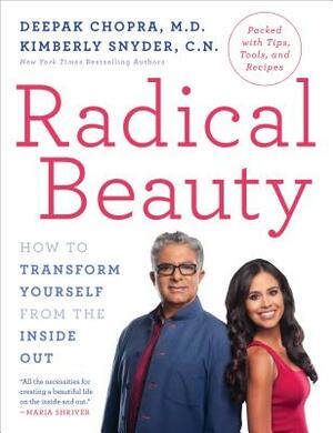 Radical Beauty: How to Transform Yourself from the Inside Out by Deepak Chopra, Kimberly Snyder