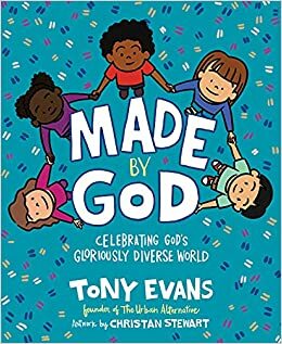 Made by God: Celebrating God's Gloriously Diverse World by Tony Evans, Christan Stewart