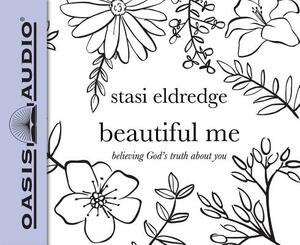 Beautiful Me (Library Edition): Believing God's Truth about You by Stasi Eldredge