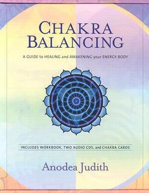 Chakra Balancing: A Guide to Healing and Awakening Your Energy Body With Cards and Workbook and 2 CDs by Anodea Judith