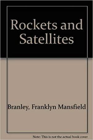 Rockets and Satellites by Franklyn M. Branley